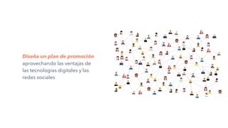 Diseña un plan de promoción
aprovechando las ventajas de
las tecnologías digitales y las
redes sociales
 