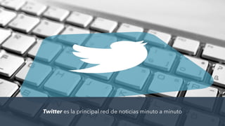 Twitter es la principal red de noticias minuto a minuto
 