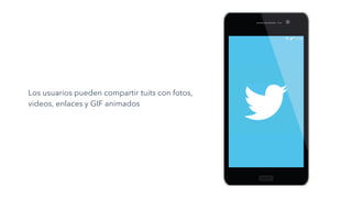 Los usuarios pueden compartir tuits con fotos,
videos, enlaces y GIF animados
 