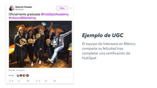 El equipo de Interware en México
comparte su felicidad tras
completar una certificación de
HubSpot
Ejemplo de UGC
 
