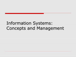 Information Systems:Information Systems:
Concepts and ManagementConcepts and Management
 