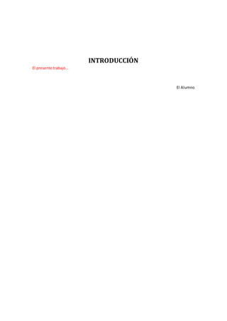 INTRODUCCIÓN
El presente trabajo…
El Alumno
 