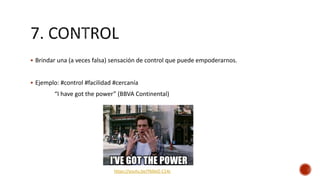  Brindar una (a veces falsa) sensación de control que puede empoderarnos.
 Ejemplo: #control #facilidad #cercanía
“I have got the power” (BBVA Continental)
https://youtu.be/Yb0eIZ-C14c
 