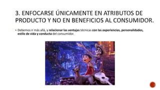  Debemos ir más allá, y relacionar las ventajas técnicas con las experiencias, personalidades,
estilo de vida y conducta del consumidor.
 