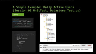 A Simple Example: Daily Active Users
(Session_05_UnitTest. Datastore_Test.cs)
The setbit(key, offset, value) operation, which takes O(1) time, sets the value of a bit to 0 or 1 at the specified offset for a given key.
Demo
 