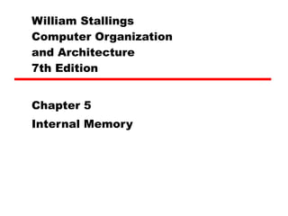 William Stallings  Computer Organization  and Architecture 7th Edition Chapter 5 Internal Memory 
