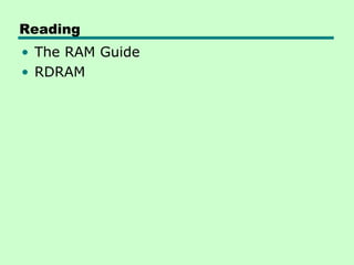 Reading
• The RAM Guide
• RDRAM
 