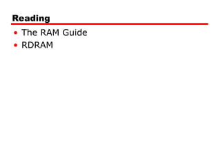 Reading
• The RAM Guide
• RDRAM
 