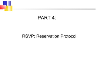RSVP: Reservation Protocol
PART 4:
 