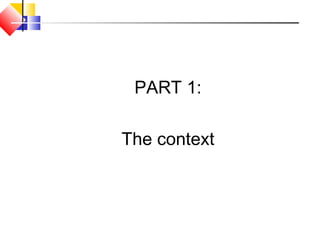 PART 1:
The context
 
