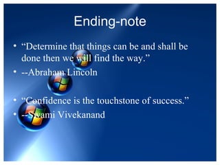Ending-note <ul><li>“ Determine that things can be and shall be done then we will find the way.” </li></ul><ul><li>--Abrah...