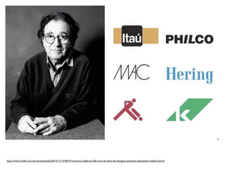 http://www1.folha.uol.com.br/ilustrada/2013/11/1376019-mostras-celebram-60-anos-da-obra-de-designer-pioneiro-alexandre-wollner.shtml 
 
