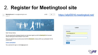 2. Register for Meetingtool site
https://afpif2016.meetingtool.net/
 