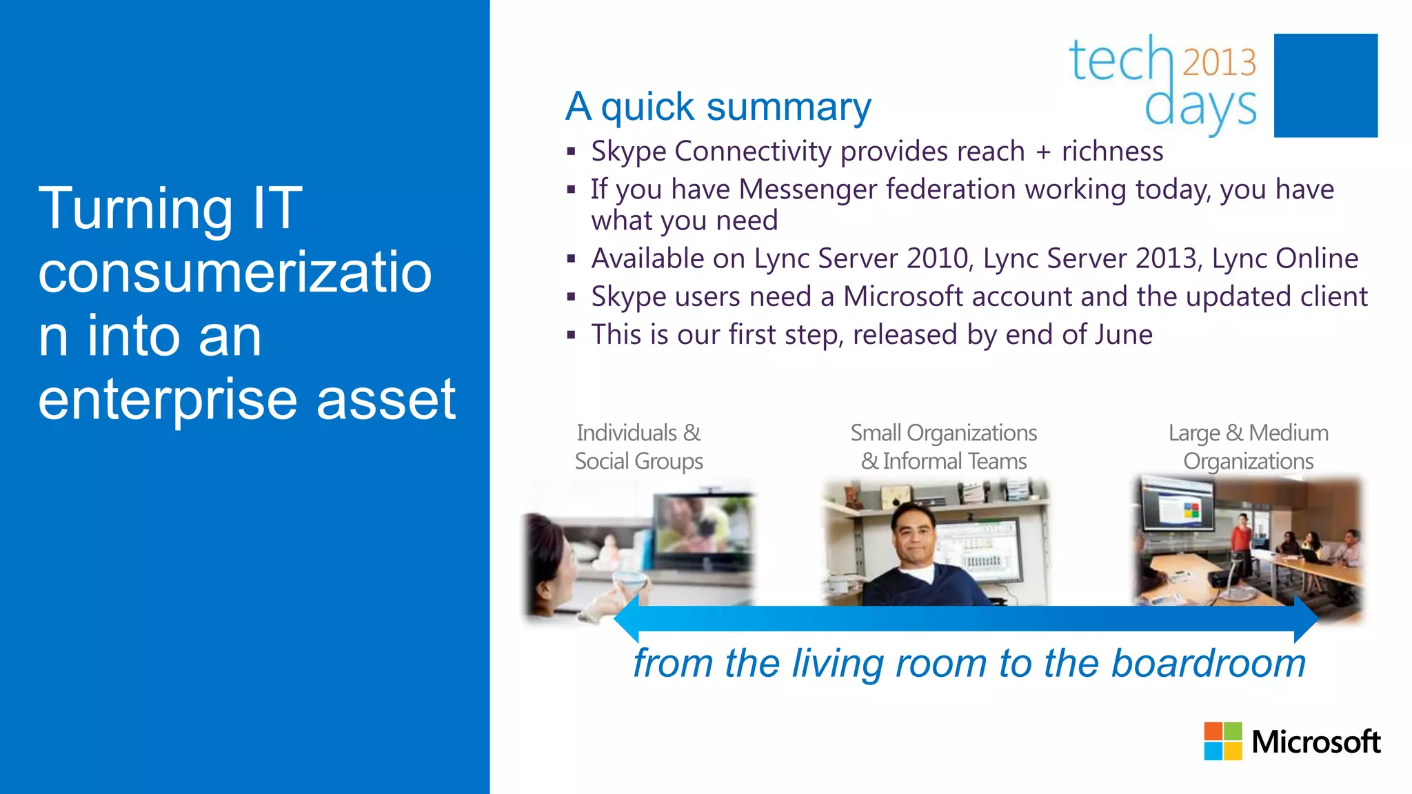 A quick summary

Turning IT
consumerizatio
n into an
enterprise asset



                      from the living room to the boardroom
 