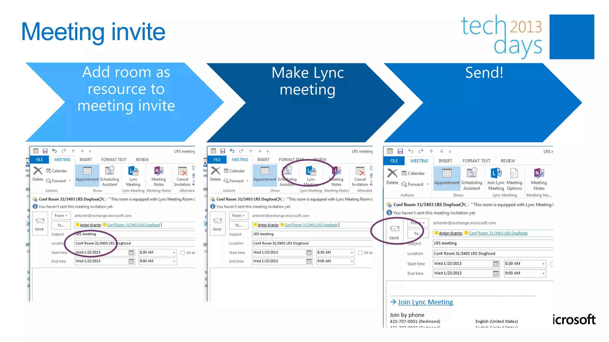 Meeting invite
     Add room as      Make Lync   Send!
      resource to      meeting
     meeting invite
 