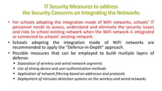 IT Security Measures to address
the Security Concerns on Integrating the Networks
• For schools adopting the integration m...
