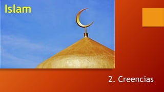 Islam
2. Creencias
 