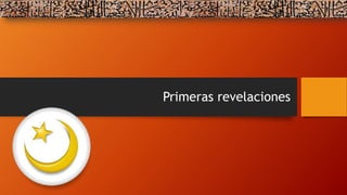 Primeras revelaciones
 