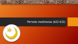Periodo medinense (622-632)
 