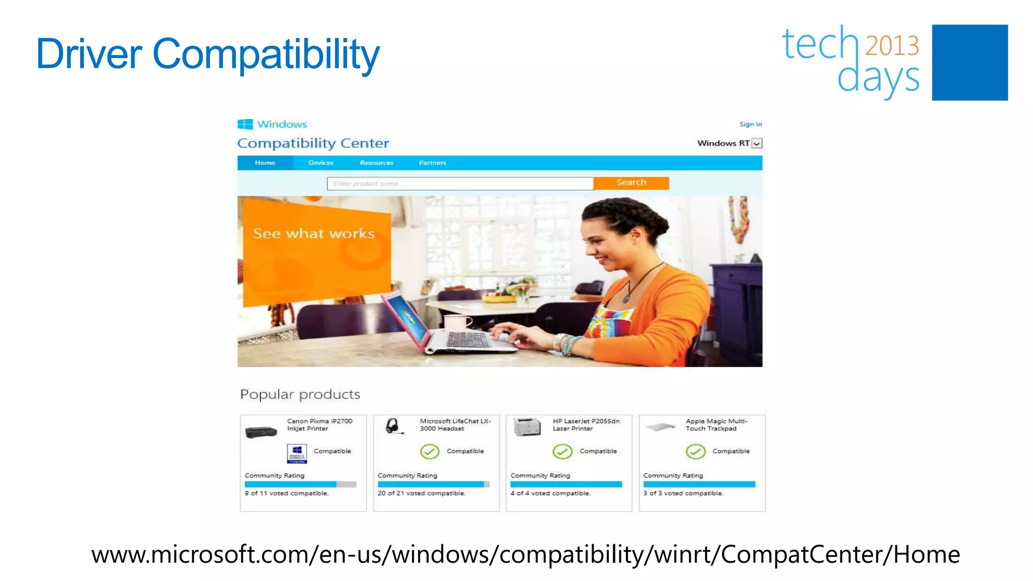 Driver Compatibility




   www.microsoft.com/en-us/windows/compatibility/winrt/CompatCenter/Home
 