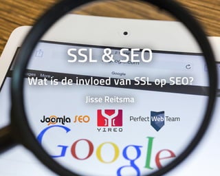 SSL	&	SEO
Wat	is	de	invloed	van	SSL	op	SEO?
Jisse	Reitsma
 