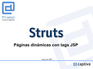 Páginas dinámicas con tags JSP


             mayo de 2005
 