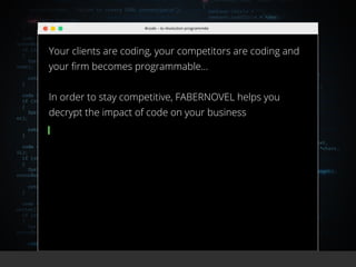 //52
Your clients are coding, your competitors are coding and
your ﬁrm becomes programmable…
In order to stay competitive, FABERNOVEL helps you
decrypt the impact of code on your business
#code – la révolution programmée
 