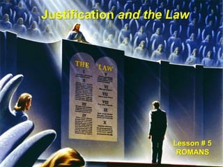 Justification and the Law Lesson # 5 ROMANS 