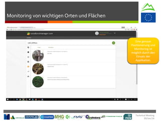 Monitoring von wichtigen Orten und Flächen
Technical Meeting
20/Jan/16
Eine genaue
Positionierung und
Monitoring ist
möglich durch den
Einsatz der
Applikation.
 