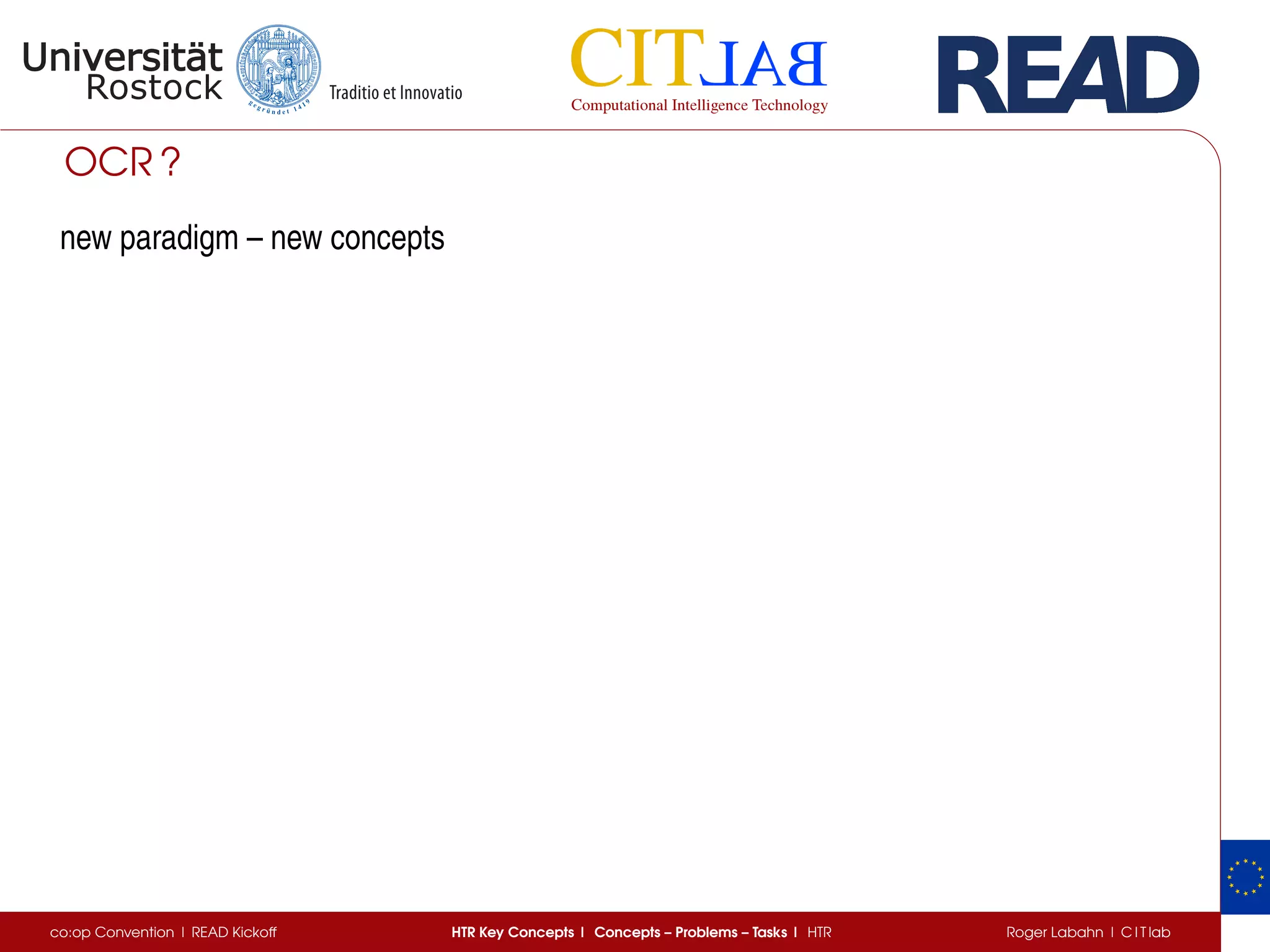 OCR ?
new paradigm – new concepts
co:op Convention | READ Kickoff HTR Key Concepts | Concepts – Problems – Tasks | HTR Roger Labahn | C I T lab
 