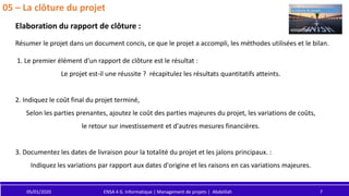 05/01/2020 ENSA 4 G. Informatique | Management de projets | Abdelilah 7
05 – La clôture du projet
Elaboration du rapport d...