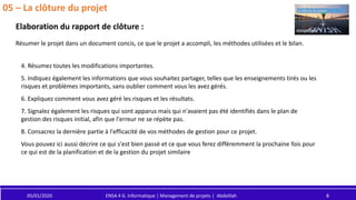 05/01/2020 ENSA 4 G. Informatique | Management de projets | Abdelilah 8
05 – La clôture du projet
Elaboration du rapport d...