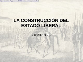http://penyaramiro.blogspot.com.es/2010/06/dejaron-huella-en-alcublas.html

LA CONSTRUCCIÓN DEL
ESTADO LIBERAL
(1833-1868)

 