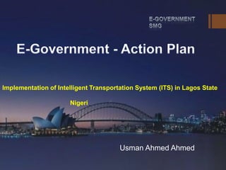 Usman Ahmed Ahmed
Implementation of Intelligent Transportation System (ITS) in Lagos State
Nigeri
 