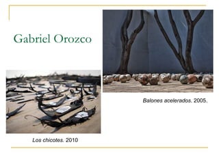 Gabriel Orozco



                        Balones acelerados. 2005.




   Los chicotes. 2010
 