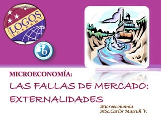 Microeconomía
MSc.Carlos Massuh V.
 