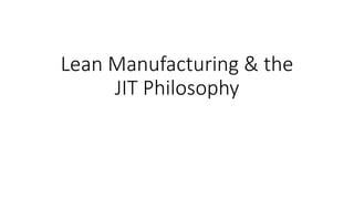 Lean Manufacturing & the
JIT Philosophy
 