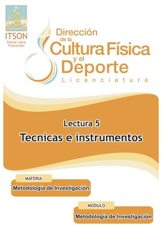 Lectura 5
  Tecnicas e instrumentos


    MATERIA

Metodología de Investigación


                           MODULO

                      Metodología de Investigación
 