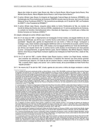 DIREITO À LIBERDADE PESSOAL - CASO LÓPEZ ÁLVAREZ VS. HONDURAS 
Alguns dos irmãos do senhor López Álvarez são: Alba Luz García Álvarez, Mirna Suyapa García Álvarez, Rina 
Maribel García Álvarez, Marcia Migdalia García Álvarez e Joel Enrique García Álvarez.26 
54.7. O senhor Alfredo López Álvarez foi dirigente da Organização Fraternal Negra de Honduras (OFRANEH) e da 
Confederação dos Povos Autóctones de Honduras (CONPAH) durante mais de três anos, bem como do Comitê 
Defesa de Terras Triunfenses (CODETT).27 No momento de sua detenção, em 27 de abril de 1997, era Presidente 
do CODETT e Vice-Presidente da OFRANEH.28 
54.8. O senhor Alfredo López Álvarez, enquanto esteve detido no Centro Penitenciário de Tela, era membro do 
Comitê de Defesa dos Direitos dos Internos (CODIN), estabelecido em 12 centros penitenciários de Honduras, 
no contexto do Convênio Interinstitucional entre a Secretaria de Segurança e o Comitê para a Defesa dos 
Direitos Humanos em Honduras (CODEH).29 
Em relação à detenção do senhor Alfredo López Álvarez 
54.9. Em 31 de março de 1997, o Departamento de Investigação Criminal recebeu uma ligação telefônica de uma 
pessoa não identifi cada, que afi rmou que “o senhor Sunny Loreto Cubas era vendedor de cocaína em grande 
quantidade”. Naquela data, agentes do Departamento de Luta Contra o Tráfi co de Drogas “começaram a 
investigar o caso, tendo recebido outras ligações telefônicas sobre os movimentos do acusado, [senhor Sunny 
Loreto Cubas]”. Em 27 de abril de 1997, o DIC recebeu uma nova ligação telefônica de “fonte não identifi cada”, 
que afi rmou que naquele mesmo dia “[o senhor] Sunny Loreto [Cubas] se encontra[ria] com duas pessoas 
na praia”. Consequentemente, os agentes Fabricio Lupiac, Darwin Valladares, Alex Wilmer Bejarano, Roberto 
Cabrera, Omar Discua e Angel Reyes montaram vigilância nas imediações do Hotel Puerto Rico, cidade de Tela, 
Honduras.30 
54.10. Em 27 de abril de 1997, o senhor Alfredo López Álvarez buscou o senhor Luis Ángel Acosta, mecânico, 
para consertar seu automóvel, que não funcionava. O mecânico lhe informou que seria preciso guinchar 
o automóvel para repará-lo. Em razão de não ser possível rebocar o veículo naquele momento à cidade de 
Tela, a suposta vítima “pegou uma carona” com o senhor Acosta, até as proximidades do Hotel Puerto Rico 
naquele povoado.31 
54.11. No mesmo dia 27 de abril de 1997, à tarde, agentes da Luta contra o tráfi co de drogas revistaram o veículo 
26. Cf. certidão de nascimento autenticada de Alba Luz García Álvarez, número 1804-1954-00085, emitida pelo Registro Nacional das Pessoas 
da República de Honduras em 4 de novembro de 2003 (expediente de anexos ao escrito de petições e argumentos, anexo 11, folha 407); 
certidão de nascimento autenticada de Mirna Suyapa García Álvarez, número 00075, emitida pelo Registro Nacional das Pessoas da República 
de Honduras em 9 de maio de 2001 (expediente de anexos ao escrito de petições e argumentos, anexo 11, folha 414); certidão de nascimento 
autenticada de Rina Maribel García Álvarez, número 00274, emitida pelo Registro Nacional das Pessoas da República de Honduras, sem data 
(expediente de anexos ao escrito de petições e argumentos, anexo 11, folha 410); certidão de nascimento autenticada de Marcia Migdalia 
García Álvarez, número 00061, emitida pelo Registro Nacional das Pessoas da República de Honduras em 9 de fevereiro de 2001 (expediente 
de anexos ao escrito de petições e argumentos, anexo 11, folha 416) e certidão de nascimento autenticada de Joel Enrique García Álvarez, 
número 00455, emitida pelo Registro Nacional das Pessoas da República de Honduras, sem data (expediente de anexos ao escrito de petições 
e argumentos, anexo 11, folha 408). 
27. Cf. declaração do Presidente da Organização de Desenvolvimento Étnico Comunitário (ODECO), senhor Celeo Álvarez Casildo de 14 de maio 
de 1997 (expediente de anexos à contestação da demanda, tomo I, folha 157); pronunciamento do Comitê Defesa de Terras Triunfenses assinado 
por seu Presidente, senhor Alfredo López Álvarez, de 7 de junho de 1995 (expediente de anexos à demanda, anexo 21, folhas 834 e 835); carta 
do Comitê Defesa de Terras Triunfenses dirigida às senhoras Nicole Sander e Marie Masn, assinada por seu Presidente, senhor Alfredo López 
Álvarez,satbel que em outra vc tinha trocadoprocessoportugues de 26 de julho de 1995 (expediente de anexos à demanda, anexo 21, folha 836); 
declaração prestada por Ernesta Cayetano Zúñiga perante agente dotado de fé pública (affi davit) em 30 de maio de 2005 (expediente de mérito e 
eventuais reparações, tomo III, folhas 603 a 606); declaração prestada por Secundino Torres Amaya perante agente dotado de fé pública (affi davit) 
em 30 de maio de 2005 (expediente de mérito e eventuais reparações, tomo III, folhas 607 a 611); declaração prestada por Andrés Pavón Murillo 
perante agente dotado de fé pública (affi davit) em 30 de maio de 2005 (expediente de mérito e eventuais reparações, tomo III, folhas 616 a 620); 
declaração das testemunhas Santos Diego Valerio, Ester Valerio Martínez, Margarita Martínez Castillo e Victoria Palacios Martínez prestadas 
perante o Juizado de Letras Seccional de Tela em 23 de maio de 1997 (expediente de anexos à contestação da demanda, tomo I, folhas 172 a 175) 
e ofício apresentado pelo senhor Víctor Vargas Navarro, procurador defensor do senhor Alfredo López Álvarez, perante a Juíza de Letras Seccional 
de Tela em 29 de maio de 1997 (expediente de anexos à contestação da demanda, tomo I, folha 197). 
28. Cf. alegação da senhora Gregoria Flores durante a audiência de mérito realizada durante o 114º Período de Ordinário de Sessões da 
Comissão Interamericana em 8 de março de 2002 (expediente de anexos à demanda, tomo I, anexo 5, folhas 665 a 678), e ofício apresentado 
pelo senhor Víctor Vargas Navarro, procurador defensor do senhor Alfredo López Álvarez, perante a Juíza de Letras Seccional de Tela em 29 
de maio de 1997 (expediente de anexos à contestação da demanda, tomo I, folha 197). 
29. Cf. ofício assinado pelo Presidente do Comitê para a Defesa dos Direitos Humanos em Honduras (CODEH), senhor Andrés Pavón Murillo, dirigido 
ao Ministro de Segurança, senhor Gautama Fonseca Zúñiga, em 5 de abril de 2001 (expediente de anexos à demanda, anexo 36, folhas 885 a 888). 
30. Cf. denúncia apresentada pelo Promotor do Ministério Público da República de Honduras, senhor José Mario Salgado Montalbán, perante 
a Juíza de Letras Seccional de Tela contra os senhores Alfredo López Álvarez, Luis Ángel Acosta e Sunny Loreto Cubas em 30 de abril de 1997 
(expediente de anexos à contestação da demanda, tomo I, folhas 126 e 127). 
31. Cf. declaração preliminar prestada pelo senhor Alfredo López Álvarez perante o Juizado de Letras Seccional de Tela em 29 de abril de 1997 
(expediente de anexos à demanda, anexo 24, folhas 848 a 850); prova número seis, testemunho da senhora Teresa Reyes Reyes perante o 
Juizado de Letras Seccional de Tela em 22 de janeiro de 1999 (expediente de anexos à contestação da demanda, tomo II, folha 461), prova 
número seis, testemunho da senhora Gregoria Martínez Flores perante o Juizado de Letras Seccional de Tela em 22 de janeiro de 1999 
(expediente de anexos à contestação da demanda, tomo II, folhas 457 a 459). 
41 
 