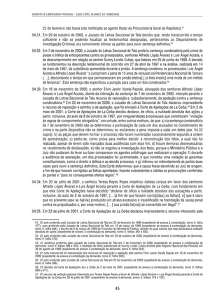 DIREITO À LIBERDADE PESSOAL - CASO LÓPEZ ÁLVAREZ VS. HONDURAS 
22 de fevereiro não havia sido notifi cado ao agente titular da Procuradoria Geral da República.51 
54.31. Em 20 de outubro de 2000, o Juizado de Letras Seccional de Tela decidiu que, tendo transcorrido o tempo 
sufi ciente e não se podendo localizar as testemunhas designadas, pertencentes ao Departamento de 
Investigação Criminal, era conveniente intimar as partes para ouvir sentença defi nitiva.52 
54.32. Em 7 de novembro de 2000, o Juizado de Letras Seccional de Tela proferiu sentença condenatória pelo crime de 
posse e tráfi co de entorpecentes contra os processados, senhores Alfredo López Álvarez e Luis Ángel Acosta, e 
de descumprimento em relação ao senhor Sunny Loreto Cubas, que faleceu em 25 de junho de 1999. A decisão 
se fundamentou na descrição testemunhal do ocorrido em 27 de abril de 1997 e na análise, realizada em 14 
de maio de 1997, da substância apreendida durante a prisão. A sentença condenou os processados Luis Ángel 
Acosta e Alfredo López Álvarez “a cumprirem a pena de 15 anos de reclusão na Penitenciária Nacional de Támara 
[…], descontando o tempo em que permaneceram em prisão efetiva[,] [e lhes impôs] uma multa de um milhão 
de lempiras”. Esta sentença não especifi cou a punição para cada um dos condenados.53 
54.33. Em 16 de novembro de 2000, o senhor Elvin Javier Varela Rapola, advogado dos senhores Alfredo López 
Álvarez e Luis Ángel Acosta, diante da intimação da sentença de 7 de novembro de 2000, interpôs perante o 
Juizado de Letras Seccional de Tela recurso de reposição e, subsidiariamente, de apelação contra a sentença 
condenatória.54 Em 20 de novembro de 2000, o Juizado de Letras Seccional de Tela declarou improcedente 
o recurso de reposição e admitiu o de apelação, que foi enviado à Corte de Apelações de La Ceiba.55 Em 2 de 
maio de 2001, a Corte de Apelações de La Ceiba decidiu declarar, de ofício, a nulidade absoluta das ações a 
partir, inclusive, do auto de 8 de outubro de 1997, por irregularidades processuais que constituíam “violação 
de regras de cumprimento obrigatório”, em virtude, entre outros motivos, de que: a) na sentença condenatória 
de 7 de novembro de 2000 não se determinou a participação de cada um dos acusados no cometimento do 
crime e na parte dispositiva não se determinou ou esclareceu a pena imposta a cada um deles (par. 54.32 
supra); b) as peças que devem formar o processo não foram numeradas sucessivamente segundo a ordem 
de apresentação; c) pediu-se, como prova para melhor decidir, a reconstrução dos fatos, a qual não foi 
realizada, apesar de terem sido marcadas duas audiências com esse fi m; d) houve demoras desnecessárias 
no recebimento de declarações; e) não se esgotou a investigação dos fatos, porque o Ministério Público e o 
Juiz não cuidaram de levar ou fazer comparecer os agentes antidrogas que realizaram a operação; f) durante 
a audiência de acareação, um dos processados foi juramentado, o que constitui uma violação às garantias 
constitucionais, como o direito à defesa e ao devido processo, e g) intimou-se indevidamente as partes duas 
vezes para ouvir a sentença defi nitiva. Esta Corte determinou que a causa fosse devolvida ao Juiz de origem, 
a fi m de que fossem corrigidas as falhas apontadas, fi cando subsistentes e válidas as procurações conferidas 
às partes e “para os consequentes efeitos legais”.56 
54.34. Em 20 de julho de 2001, a senhora Teresa Reyes Reyes impetrou habeas corpus em favor dos senhores 
Alfredo López Álvarez e Luis Ángel Acosta perante a Corte de Apelações de La Ceiba, com fundamento em 
que esta Corte de Apelações havia decidido “declarar de ofício a nulidade absoluta das autuações a partir, 
inclusive, do auto de 8 de outubro de 1997, […]a fi m de que fossem corrigi[das] as falhas[, e] que é claro 
que no presente caso se ha[via] produzido um atraso excessivo e injustifi cado na tramitação da causa penal 
contra os prejudicados e, por esse motivo, […] sua prisão ha[via] se convertido em ilegal”.57 
54.35. Em 23 de julho de 2001, a Corte de Apelações de La Ceiba declarou improcedente o recurso interposto pela 
51. Cf. auto proferido pelo Juizado de Letras Seccional de Tela em 22 de fevereiro de 1999 (expediente de anexos à contestação, tomo II, folha 
477); auto proferido pelo Juizado de Letras Seccional de Tela em 10 de março de 1999 (expediente de anexos à contestação da demanda, 
tomo II, folha 484), e escrito de 8 de março de 1999 do Promotor do Ministério Público, através do qual solicita que seja declarada a nulidade 
absoluta de ações (expediente de anexos à contestação da demanda, tomo II, folhas 482 e 483). 
52. Cf. auto proferido pelo Juizado de Letras Seccional de Tela em 20 de outubro de 2000 (expediente de anexos à contestação da demanda, 
tomo II, folha 579). 
53. Cf. sentença proferida pelo Juizado de Letras Seccional de Tela em 7 de novembro de 2000 (expediente de anexos à contestação da 
demanda, tomo II, folhas 589 a 593), e atestado de óbito autenticado de Sunny Loreto Cubas emitida pelo Registro Nacional das Pessoas em 
30 de agosto de 1999 (expediente de anexos à contestação da demanda, tomo II, folha 553). 
54. Cf. nota manuscrita de interposição dos recursos de reposição e apelação pelo senhor Elvin Javier Varela Rapola em 16 de novembro de 
2000 (expediente de anexos à contestação da demanda, tomo II, folha 595). 
55. Cf. auto proferido pelo Juizado de Letras Seccional de Tela em 20 de novembro de 2000 (expediente de anexos à contestação da demanda, 
tomo II, folha 596). 
56. Cf. decisão da Corte de Apelações de La Ceiba de 2 de maio de 2001 (expediente de anexos à contestação da demanda, tomo II, folhas 
609 a 611). 
57. Cf. recurso de exibição pessoal interposto por Teresa Reyes Reyes a favor de Alfredo López Álvarez e Luis Ángel Acosta perante a Corte de 
Apelações de La Ceiba em 20 de julho de 2001 (expediente de anexos à demanda, anexo 3, folhas 119 a 122). 
45 
 