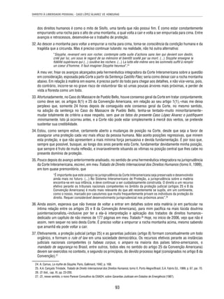 DIREITO À LIBERDADE PESSOAL - CASO LÓPEZ ÁLVAREZ VS. HONDURAS 
dos direitos humanos é como o mito de Sísifo, uma tarefa que não possui fi m. É como estar constantemente 
empurrando uma rocha para o alto de uma montanha, a qual volta a cair e volta a ser empurrada para cima. Entre 
avanços e retrocessos, desenvolve-se o trabalho de proteção. 
32. Ao descer a montanha para voltar a empurrar a rocha para cima, toma-se consciência da condição humana e da 
tragédia que a circunda. Mas é preciso continuar lutando: na realidade, não há outra alternativa: 
“Sisyphe, revenant vers son rocher, contemple cette suite d’actions sans lien qui devient son destin, 
créé par lui, uni sous le regard de sa mémoire et bientôt scellé par sa mort. (...) Sisyphe enseigne la 
fi délité supérieure qui (...) soulève les rochers. (...) La lutte elle-même vers les sommets suffi t à remplir 
un coeur d’homme. Il faut imaginer Sisyphe heureux”.24 
A meu ver, frear os avanços alcançados pela hermenêutica integradora da Corte Interamericana sobre a questão 
em consideração, esposada pela Corte a partir da Sentença Castillo Páez, seria como deixar cair a rocha montanha 
abaixo. Em relação à matéria em exame, é preciso partir do todo para chegar aos detalhes, e não vice-versa, pois, 
do contrário, incorre-se no grave risco de vislumbrar tão só umas poucas árvores mais próximas, e perder de 
vista a fl oresta como um todo. 
33. Afortunadamente, no Caso do Massacre de Pueblo Bello, houve consenso geral da Corte em tratar conjuntamente, 
como deve ser, os artigos 8(1) e 25 da Convenção Americana, em relação ao seu artigo 1(1),–mas me deixa 
perplexo que, somente 24 horas depois de conseguido este consenso geral da Corte, no mesmo sentido, 
na adoção da sentença no Caso do Massacre de Pueblo Bello, tenha-se tentado–muito minoritariamente– 
mudar totalmente de critério a esse respeito, sem que os fatos do presente Caso López Alvarez o justifi quem 
minimamente. Isto já ocorreu antes, e a Corte não pode estar simplesmente à mercê dos ventos, se pretende 
sustentar sua credibilidade. 
34. Estou, como sempre estive, certamente aberto a mudanças de posição na Corte, desde que seja a favor de 
assegurar uma proteção cada vez mais efi caz da pessoa humana. Não aceito posições regressivas, que minem 
esta proteção, e que não apresentem a mais mínima força persuasiva e devida fundamentação. É por isso que, 
sempre que possível, busquei, ao longo dos anos perante esta Corte, fundamentar devidamente minha posição, 
que sempre é fruto de muita refl exão, e invariavelmente situando as vítimas na posição central que lhes cabe no 
presente domínio de proteção. 
35. Pouco depois do avanço anteriormente analisado, no sentido de uma hermenêutica integradora na jurisprudência 
da Corte Interamericana, escrevi, em meu Tratado de Direito Internacional dos Direitos Humanos (tomo II, 1999), 
em tom quase premonitório, que 
“É importante que este avanço na jurisprudência da Corte Interamericana seja preservado e desenvolvido 
ainda mais no futuro. (...) No Sistema Interamericano de Proteção, a jurisprudência sobre a matéria 
encontra-se em sua infância, e deve continuar a ser cuidadosamente construída. O direito a um recurso 
efetivo perante os tribunais nacionais competentes no âmbito da proteção judicial (artigos 25 e 8 da 
Convenção Americana) é muito mais relevante do que até recentemente se supôs, em um continente, 
como o nosso, marcado por casuísmos que muito frequentemente privam os indivíduos da proteção do 
direito. Requer considerável desenvolvimento jurisprudencial nos próximos anos”.25 
36. Ainda assim, esperava que não tivesse de voltar a entrar em detalhes sobre esta matéria (e em particular na 
íntima relação entre os artigos 25 e 8 da Convenção Americana), para mim pacífi ca na mais lúcida doutrina 
jusinternacionalista,–inclusive por ter a ela–à interpretação e aplicação dos tratados de direitos humanos– 
dedicado um capítulo de não menos de 177 páginas em meu Tratado.26 Hoje, no início de 2006, vejo que não é 
assim, nem sequer no seio desta Corte. É preciso voltar a empurrar a rocha montanha acima, mesmo sabendo 
que amanhã ela pode voltar a cair. 
37. Efetivamente, a proteção judicial (artigo 25) e as garantias judiciais (artigo 8) formam conceitualmente um todo 
orgânico, e formam o rule of law em uma sociedade democrática. Os recursos efetivos perante as instâncias 
judiciais nacionais competentes (o habeas corpus, o amparo na maioria dos países latino-americanos, o 
mandado de segurança no Brasil, entre outros, todos eles no sentido do artigo 25 da Convenção Americana) 
devem ser exercidos no contexto, e segundo os princípios, do devido processo legal (consignados no artigo 8 da 
Convenção).27 
24. A. Camus, Le mythe de Sisyphe, Paris, Gallimard, 1942, p. 168. 
25. A.A. Cançado Trindade, Tratado de Direito Internacional dos Direitos Humanos, tomo II, Porto Alegre/Brasil, S.A. Fabris Ed., 1999, p. 67, par. 70. 
26. Cf. ibid., cap. XI, pp. 23-200. 
27. Cf., nesse sentido, o nono Parecer Consultivo da CtIADH, sobre Garantias Judiciais em Estados de Emergência (1987). 
93 
 