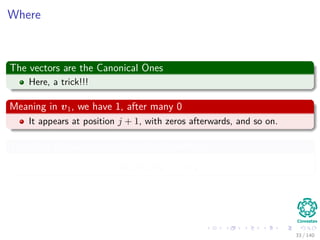 Where
The vectors are the Canonical Ones
Here, a trick!!!
Meaning in v1, we have 1, after many 0
It appears at position j + 1, with zeros afterwards, and so on.
Therefore the vectors are linearly independents
v1, v2, v3, · · · , vk
33 / 140
 
