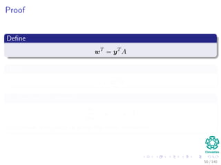 Proof
Deﬁne
wT
= yT
A
Note
α = wT
x
By the previous theorem
∂α
∂x
= wT
= yT
A
In a similar way, you can prove the other statement.
50 / 140
 