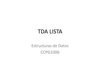 TDA LISTA
Estructuras de Datos
CCPG1006
 