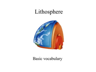 Lithosphere
Basic vocabulary
 