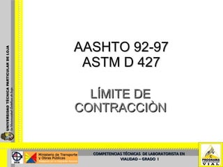 AASHTO 92-97 ASTM D 427 LÍMITE DE CONTRACCIÒN COMPETENCIAS TÉCNICAS  DE LABORATORISTA EN  VIALIDAD – GRADO  I 