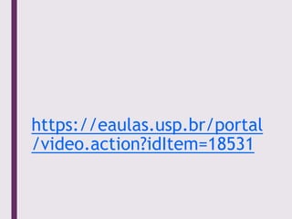 https://eaulas.usp.br/portal
/video.action?idItem=18531
 