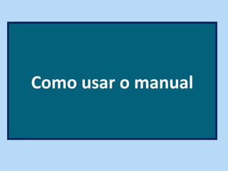 Como usar o manual
 