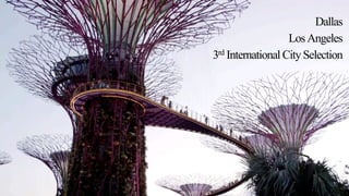 Dallas
LosAngeles
3rd International City Selection
 