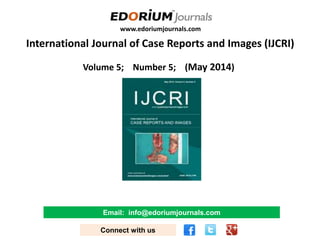 www.edoriumjournals.com
International Journal of Case Reports and Images (IJCRI)
Volume 5; Number 5; (May 2014)
Email: info@edoriumjournals.com
Connect with us
 